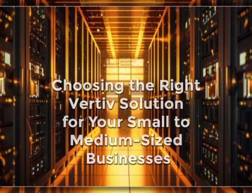 Choosing the Right Vertiv Solution for Your Small to Medium-Sized Business