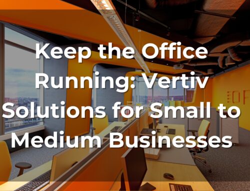 Keep the Office Running: Vertiv Solutions for Small to Medium Businesses