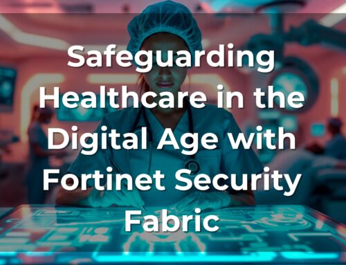 Safeguarding Healthcare in the Digital Age with Fortinet Security Fabric