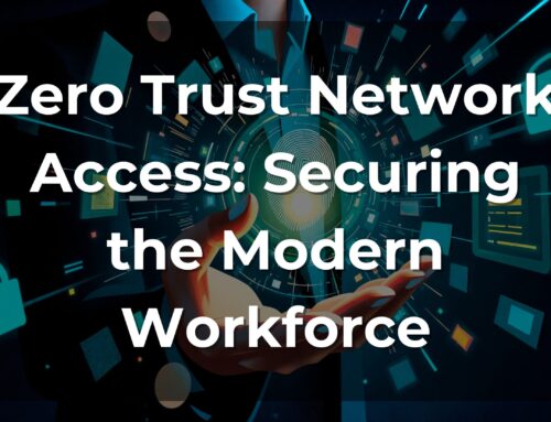 Zero Trust Network Access: Securing the Modern Workforce